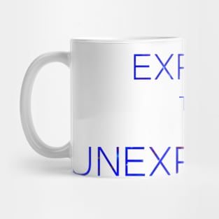 Expect the Unexpected Mug